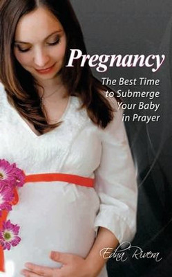 Pregnancy : The Best Time To Submerge Your Baby In Prayer