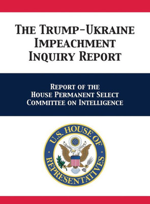 The Trump-Ukraine Impeachment Inquiry Report : Report Of The House Permanent Select Committee On Intelligence