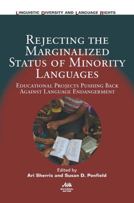 Rejecting The Marginalized Status Of Minority Languages : Educational Projects Pushing Back Against Language Endangerment