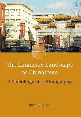 The Linguistic Landscape Of Chinatown : A Sociolinguistic Ethnography