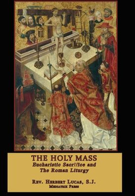 The Holy Mass : In Two Volumes