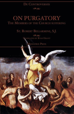 On Purgatory : The Members Of The Church Suffering