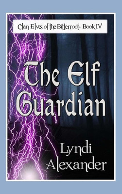The Elf Guardian : Clan Elves Of The Bitterroot