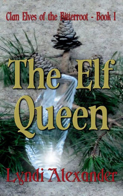 The Elf Queen : Clan Elves Of The Bitterroot