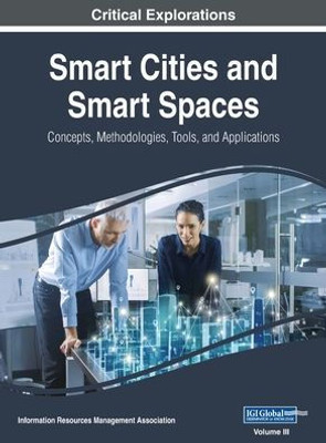 Smart Cities And Smart Spaces : Concepts, Methodologies, Tools, And Applications, Vol 3