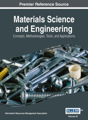Materials Science And Engineering : Concepts, Methodologies, Tools, And Applications, Vol 3