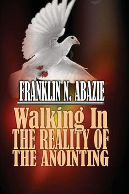 Walking In The Reality Of The Anointing : The Holy Spirit