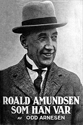 Roald Amundsen som han var (Norwegian Edition)