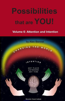 Possibilities That Are You! : Volume 6: Attention And Intention