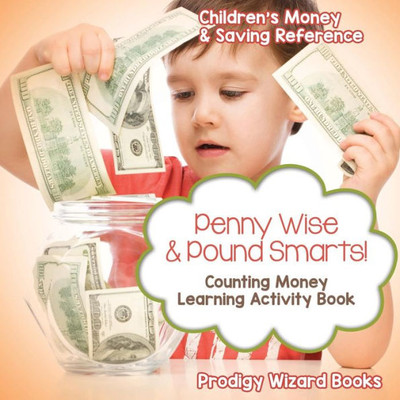 Penny Wise & Pound Smarts! - Counting Money Learning Activity Book : Children'S Money & Saving Reference