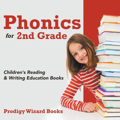 Phonics For 2Nd Grade : Children'S Reading & Writing Education Books