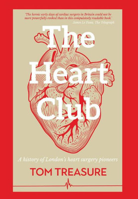 The Heart Club : A History Of London'S Heart Surgery Pioneers