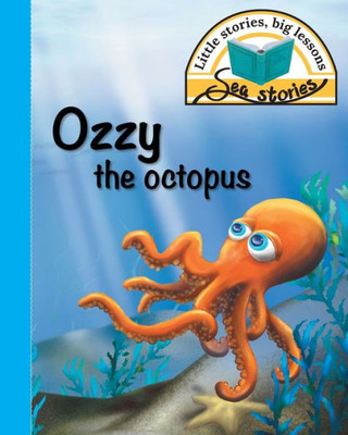 Ozzy The Octopus : Little Stories, Big Lessons