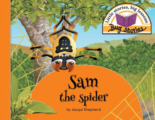 Sam The Spider : Little Stories, Big Lessons