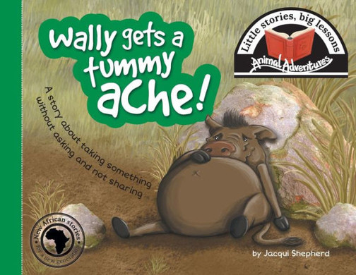 Wally Gets A Tummy Ache! : Little Stories, Big Lessons