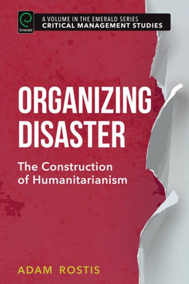 Organizing Disaster : The Construction Of Humanitarianism