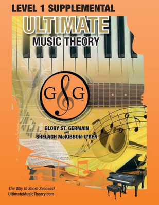 Level 1 Supplemental - Ultimate Music Theory : The Level 1 Supplemental Workbook Is Designed To Be Completed After The Prep 1 Rudiments And Prep Level Supplemental Workbook.