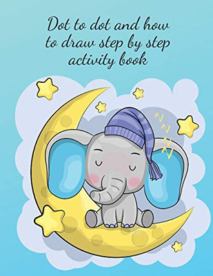 Dot to dot and how to draw step by step activity book
