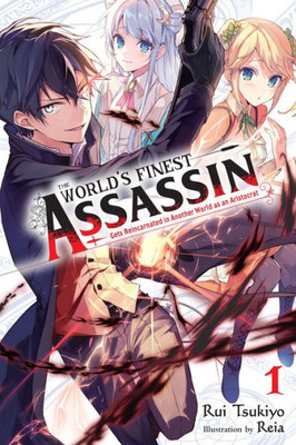 The World'S Finest Assassin Gets Reincarnated In Another World, Vol. 1 (Light Novel)