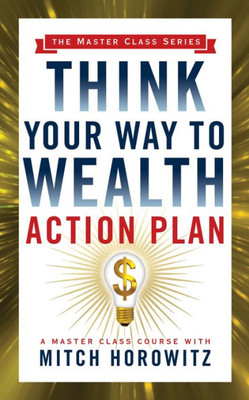 Think Your Way To Wealth Action Plan (Master Class Series)