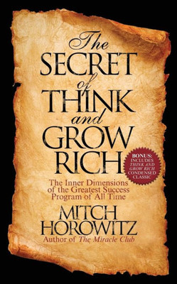 The Secret Of Think And Grow Rich : The Inner Dimensions Of The Greatest Success Program Of All Time