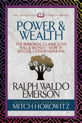 Power & Wealth (Condensed Classics) : The Immortal Classics On Will & Money-Now In Special Condensations