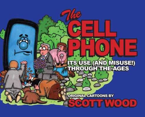The Cell Phone : It'S Use (And Misuse!) Through The Ages