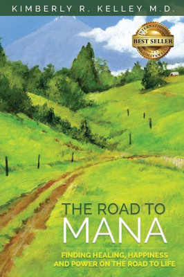 The Road To Mana : Finding Healing, Happiness And Power On The Road To Life