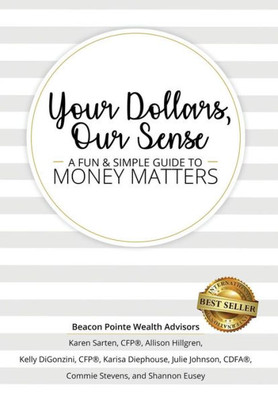 Your Dollars, Our Sense : A Fun & Simple Guide To Money Matters