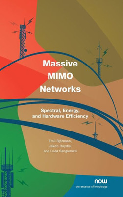 Massive Mimo Networks : Spectral, Energy, And Hardware Efficiency