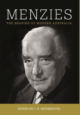 Menzies : The Shaping Of Modern Australia