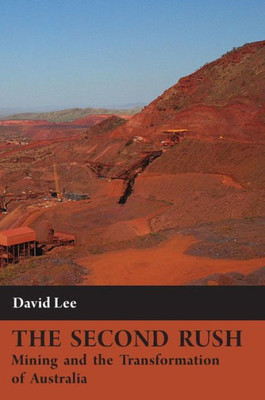 The Second Rush : Mining And The Transformation Of Australia