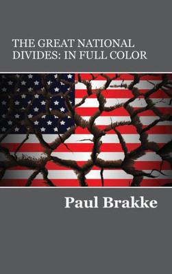 The Great National Divides (In Full Color) : Why The United States Is So Divided And How It Can Be Put Back Together Again
