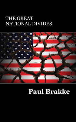 The Great National Divides : Why The United States Is So Divided And How It Can Be Put Back Together Again