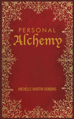 Personal Alchemy : The Missing Ingredient For Law Of Attraction Success