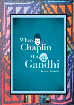 When Chaplin Met Gandhi : A Play