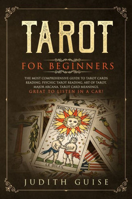 Tarot For Beginners : The Most Comprehensive Guide To Tarot Cards Reading, Psychic Tarot Reading, Art Of Tarot, Major Arcana, Tarot Card Meanings, Gre