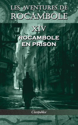 Les Aventures De Rocambole Xiv : Rocambole En Prison