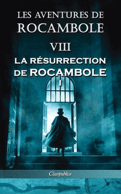 Les Aventures De Rocambole Viii : La Résurrection De Rocambole I