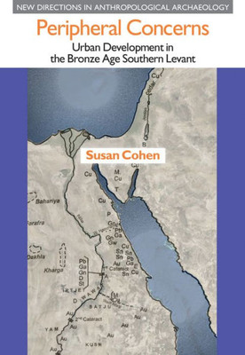 Peripheral Concerns : Urban Development In The Bronze Age Southern Levant