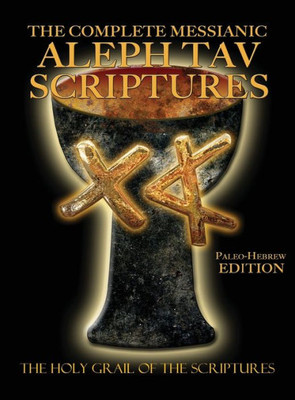 The Complete Messianic Aleph Tav Scriptures Paleo-Hebrew Large Print Edition Study Bible (Updated 2Nd Edition)