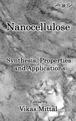 Nanocellulose : Synthesis, Properties And Applications