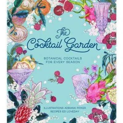 The Cocktail Garden : Botanical Cocktails For Every Season