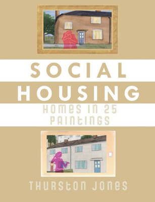 Social Housing Homes In 25 Paintings : An Illustrated Story Of Uk Social Housing