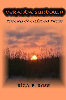 Veranda Sundown : Poetry And Twisted Prose