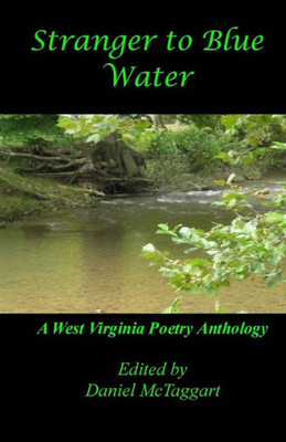 Stranger To Blue Water : A West Virginia Poetry Anthology