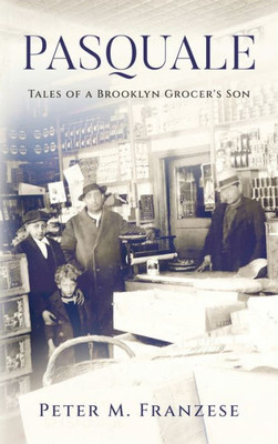 Pasquale: Tales Of A Brooklyn Grocer'S Son