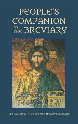 People'S Companion To The Breviary, Volume 1 : Revised And Expanded Edition Of The New Companion To The Breviary With Seasonal Supplement: The Liturgy Of The Hours With Inclusive Language