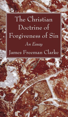 The Christian Doctrine Of Forgiveness Of Sin : An Essay