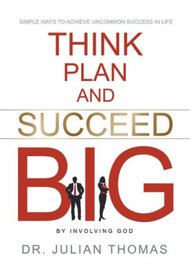Think, Plan, And Succeed B.I.G. (By Involving God)